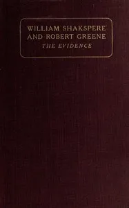 William Shakspere and Robert Greene : $b the evidence — William Hall Chapman cover