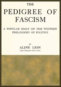 The pedigree of fascism : $b A popular essay on the Western philosophy of politics — Aline Lion cover