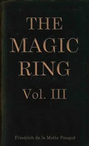 The magic ring, Vol. 3 (of 3) — Friedrich Heinrich Karl, Freiherr de La Motte-Fouqué cover