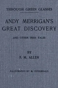 Through green glasses : $b Andy Merrigan's great discovery, and other Irish tales — Edmund Downey cover