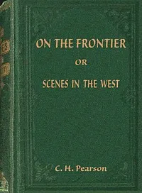 On the frontier : $b or, Scenes in the West — C. H. (Charles Henry) Pearson cover