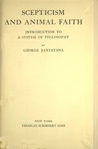 Scepticism and animal faith : $b Introduction to a system of philosophy — George Santayana cover