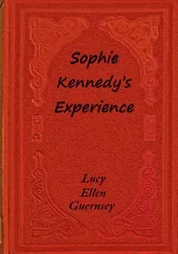 Sophie Kennedy's experience : $b or, The stepmother — Lucy Ellen Guernsey cover