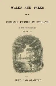 Walks and talks of an American farmer in England (Part 2 of 2): In the years 1850-51. — Frederick Law Olmsted cover