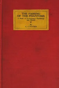 The passing of the phantoms: A study of evolutionary psychology and morals — Charles Joseph Patten cover