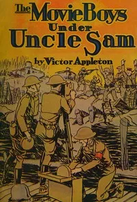 The movie boys under Uncle Sam: or, Taking pictures for the army cover