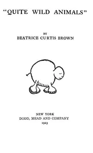 "Quite wild animals" — Beatrice Curtis Brown cover