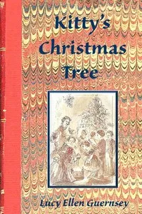 Kitty's Christmas tree : $b or, the net of the flatterer — Lucy Ellen Guernsey cover
