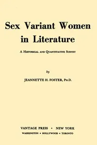 Sex variant women in literature: A historical and quantitative survey — Jeannette H. (Jeannette Howard) Foster cover