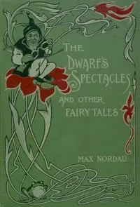 The dwarf's spectacles, and other fairy tales — Max Simon Nordau cover