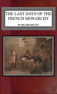 The last days of the French monarchy — Hilaire Belloc cover