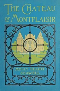 The Chateau of Montplaisir — Molly Elliot Seawell cover