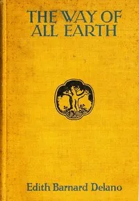 The way of all earth — Edith Barnard Delano cover
