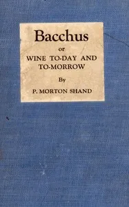 Bacchus; or, wine to-day and to-morrow — P. Morton (Philip Morton) Shand cover