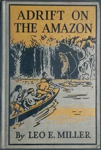 Adrift on the Amazon — Leo E. (Leo Edward) Miller cover