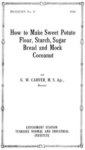 How to make sweet potato flour, starch, sugar, bread and mock cocoanut — George Washington Carver cover
