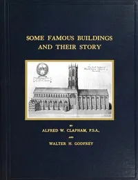 Some famous buildings and their story : $b being the results of recent research in London and elsewhere — Walter H. Godfrey cover