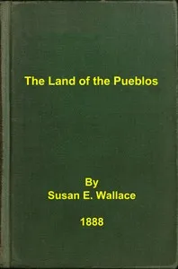 The land of the Pueblos — Susan E. (Susan Elston) Wallace cover