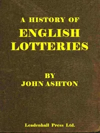 A history of English lotteries : $b now for the first time written — John Ashton cover