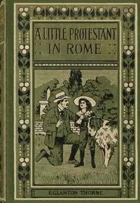 A little Protestant in Rome — Eglanton Thorne cover
