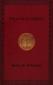 What is an index? : $b A few notes on indexes and indexers — Henry B. (Henry Benjamin) Wheatley cover