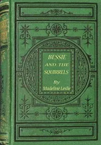 Bessie and the squirrels — Madeline Leslie cover