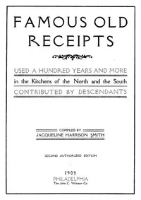 Famous old receipts used a hundred years and more in the kitchens of the North and the South, contributed by descendants — Anonymous cover