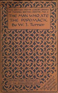 The man who ate the popomack: A tragi-comedy of love in four acts — W. J. (Walter James) Turner cover