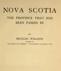 Nova Scotia : $b the province that has been passed by — Beckles Willson cover