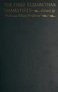 The chief Elizabethan dramatists, excluding Shakespeare : $b selected plays by Lyly, Peele, Greene, Marlowe, Kyd, Chapman, Jonson, Dekker, Marston, Heywood, Beaumont, Fletcher, Webster, Middleton, Massinger, Ford, Shirley — Anonymous cover