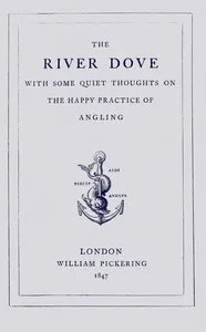 The river Dove, with some quiet thoughts on the happy practice of angling — John Lavicount Anderdon cover