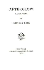 Afterglow: Later poems — Julia C. R. (Julia Caroline Ripley) Dorr cover
