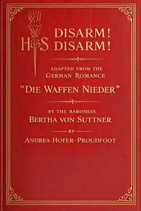 Disarm! Disarm! : $b Adapted from the German romance "Die waffen nieder" — Bertha von Suttner cover