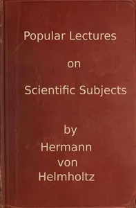 Popular lectures on scientific subjects : $b Second series, with an autobiography of the author — Hermann von Helmholtz cover