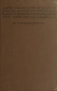 A brief bibliography of books in English, Spanish and Portuguese, relating to the republics commonly called Latin American, with comments — Peter H. Goldsmith cover