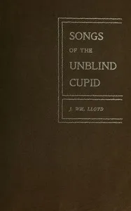 Songs of the unblind Cupid — J. Wm. (John William) Lloyd cover