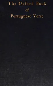 The Oxford book of Portuguese verse : $b XIIth century-XXth century — Aubrey F. G. (Aubrey Fitz Gerald) Bell cover