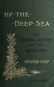 By the deep sea : $b a popular introduction to the wild life of the British shores — Edward Step cover