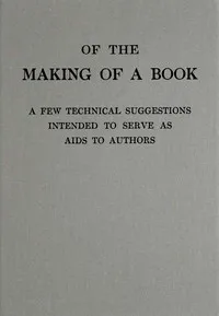 Of the making of a book : $b a few technical suggestions intended to serve as aids to authors — Anonymous cover