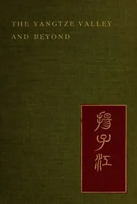 The Yangtze Valley and beyond : $b an account of journeys in China, chiefly in the province of Sze Chuan and among the Man-tze of the Somo territory — Isabella L. (Isabella Lucy) Bird cover