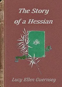 The story of a Hessian : $b A tale of the revolution in New Jersey — Lucy Ellen Guernsey cover