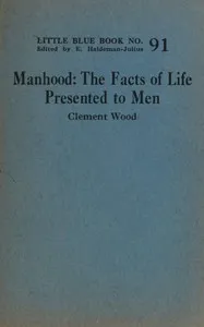 Manhood : $b The facts of life presented to men — Clement Wood cover