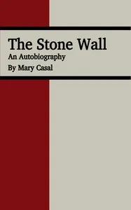 The stone wall : $b An autobiography — Mary Casal cover