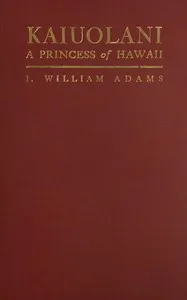 Kaiuolani: A princess of Hawaii — I. William Adams cover