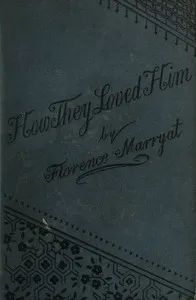 How they loved him, Vol. 1 (of 3) : $b A novel — Florence Marryat cover