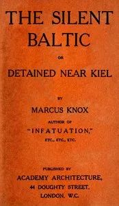 The silent Baltic : $b or, Detained near Kiel — Marcus Knox cover