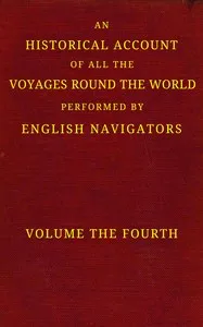 An historical account of all the voyages round the world, performed by English navigators, vol. 4 of 4 : $b Including those lately undertaken by order of His present Majesty. The whole faithfully extracted from the journals of the voyagers — Anonymous cover