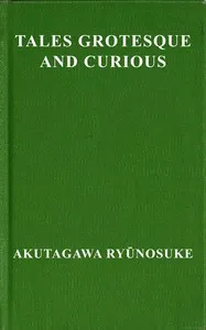 Tales grotesque and curious — Ryūnosuke Akutagawa cover