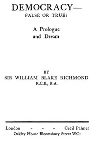 Democracy—false or true? : $b A prologue and a dream — W. B. (William Blake), Sir Richmond cover