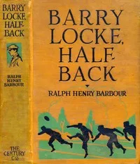Barry Locke, half-back — Ralph Henry Barbour cover